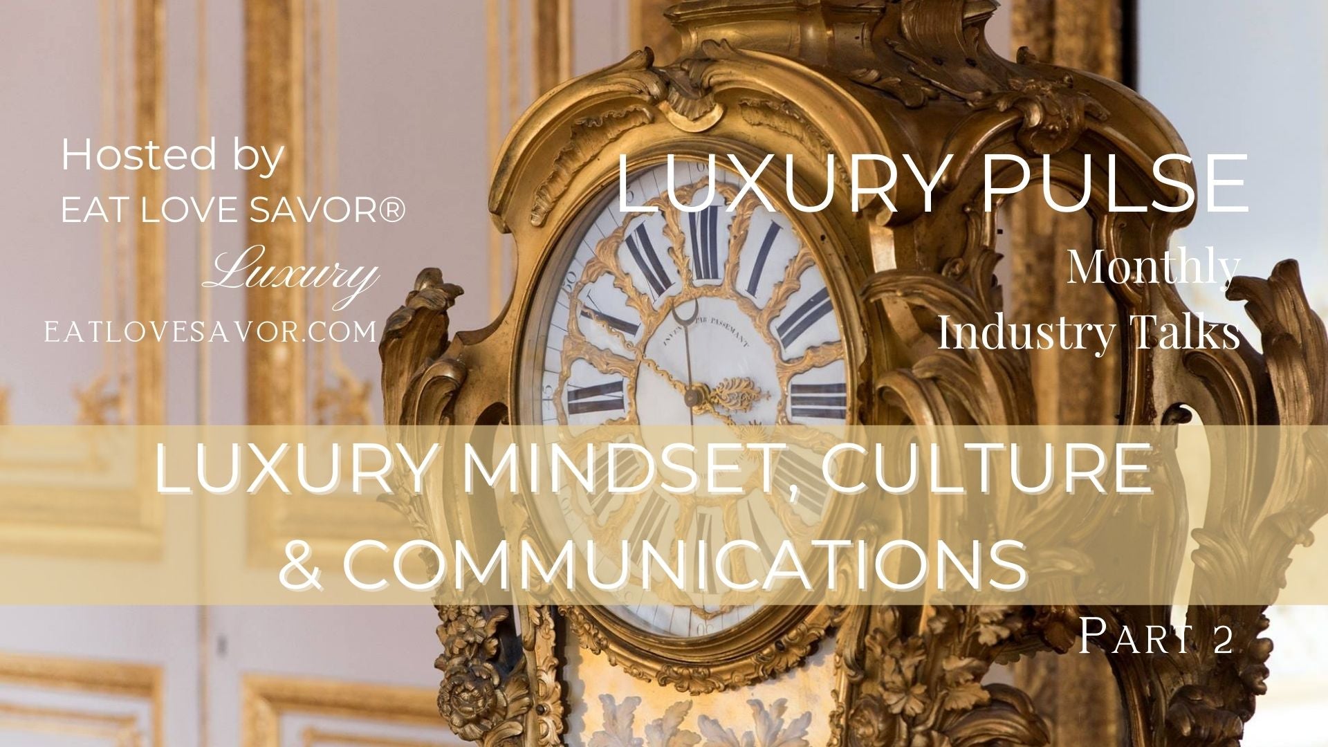 Load video: Luxury Mindset, Culture and Communications Part 2 - EAT LOVE SAVOR® Luxury Pulse